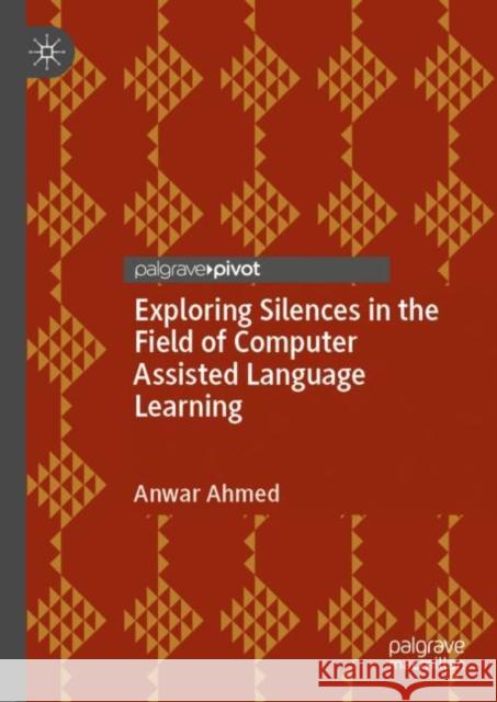 Exploring Silences in the Field of Computer Assisted Language Learning Anwar, MD Ahmed 9783031065002 Springer International Publishing AG - książka