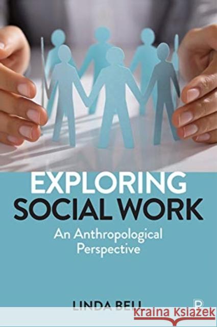 Exploring Social Work: An Anthropological Perspective Linda Bell 9781447350729 Policy Press - książka