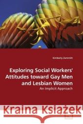 Exploring Social Workers' Attitudes toward Gay Men and Lesbian Women : An Implicit Approach Zammitt, Kimberly 9783639207156 VDM Verlag Dr. Müller - książka
