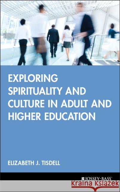 Exploring Spirituality and Culture in Adult and Higher Education Elizabeth J. Tisdell 9780787957230 Jossey-Bass - książka