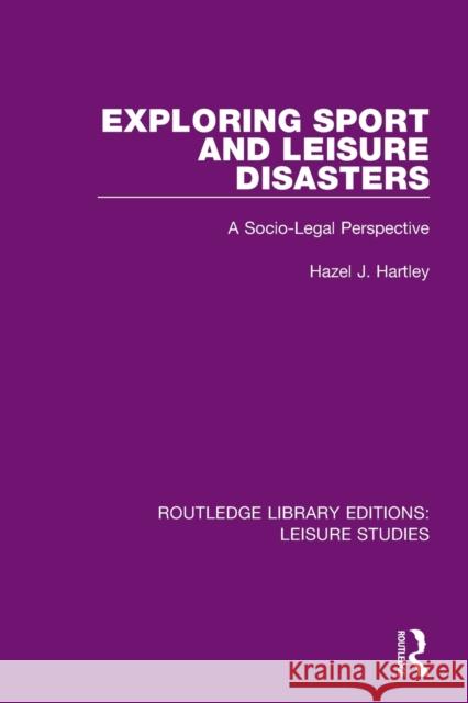Exploring Sport and Leisure Disasters: A Socio-Legal Perspective Hazel J. Hartley 9780367137342 Routledge - książka