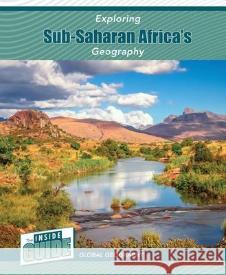 Exploring Sub-Saharan Africa's Geography Heather Smore 9781502674326 Cavendish Square Publishing - książka