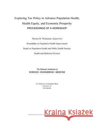 Exploring Tax Policy to Advance Population Health, Health Equity, and Economic Prosperity: Proceedings of a Workshop National Academies of Sciences Engineeri Health and Medicine Division             Board on Population Health and Public  9780309483599 National Academies Press - książka