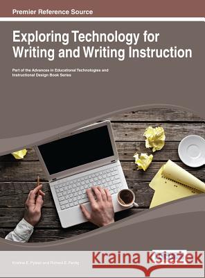 Exploring Technology for Writing and Writing Instruction Kristine E. Pytash Richard E. Ferdig 9781466643413 Information Science Reference - książka