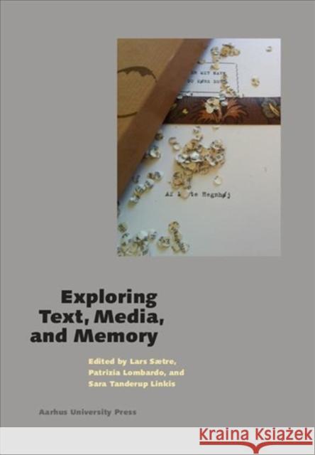 Exploring Text, Media, and Memory Patrizia Lombardo Lars Saetre Sara Tanderu 9788771843873 Aarhus University Press - książka