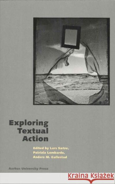Exploring Textual Action Anders M. Gullestad Patrizia Lombardo Lars Saetre 9788779344600 Aarhus Universitetsforlag - książka