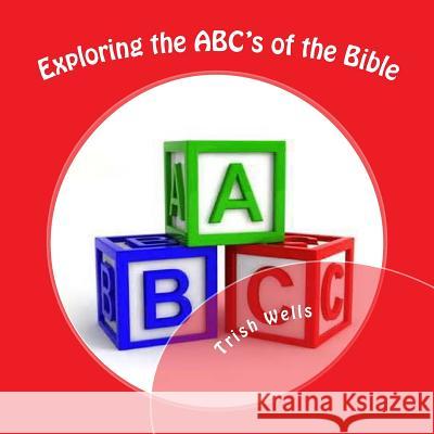 Exploring the ABC's of the Bible: Kingdom Kids Series Trish Wells 9781499259339 Createspace Independent Publishing Platform - książka