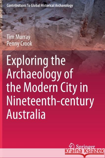 Exploring the Archaeology of the Modern City in Nineteenth-Century Australia Tim Murray Penny Crook 9783030271718 Springer - książka