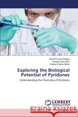 Exploring the Biological Potential of Pyridones Rangra Naresh Kumar                      Behra Padma Charan                       Saini Deepika 9783659395055 LAP Lambert Academic Publishing - książka