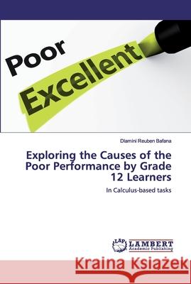 Exploring the Causes of the Poor Performance by Grade 12 Learners Reuben Bafana, Dlamini 9786139850846 LAP Lambert Academic Publishing - książka