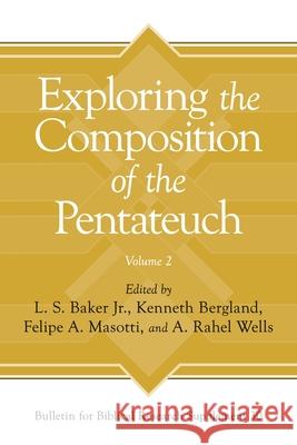 Exploring the Composition of the Pentateuch, Volume 2 L. S. Bake Kenneth Bergland Felipe A. Masotti 9781646023202 Eisenbrauns - książka