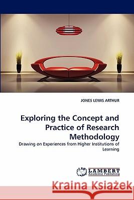 Exploring the Concept and Practice of Research Methodology Jones Lewis Arthur 9783844319200 LAP Lambert Academic Publishing - książka