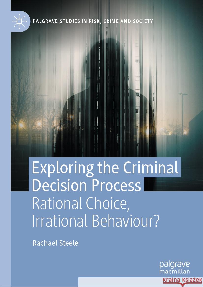 Exploring the Criminal Decision Process Rachael Steele 9783031462306 Springer International Publishing - książka