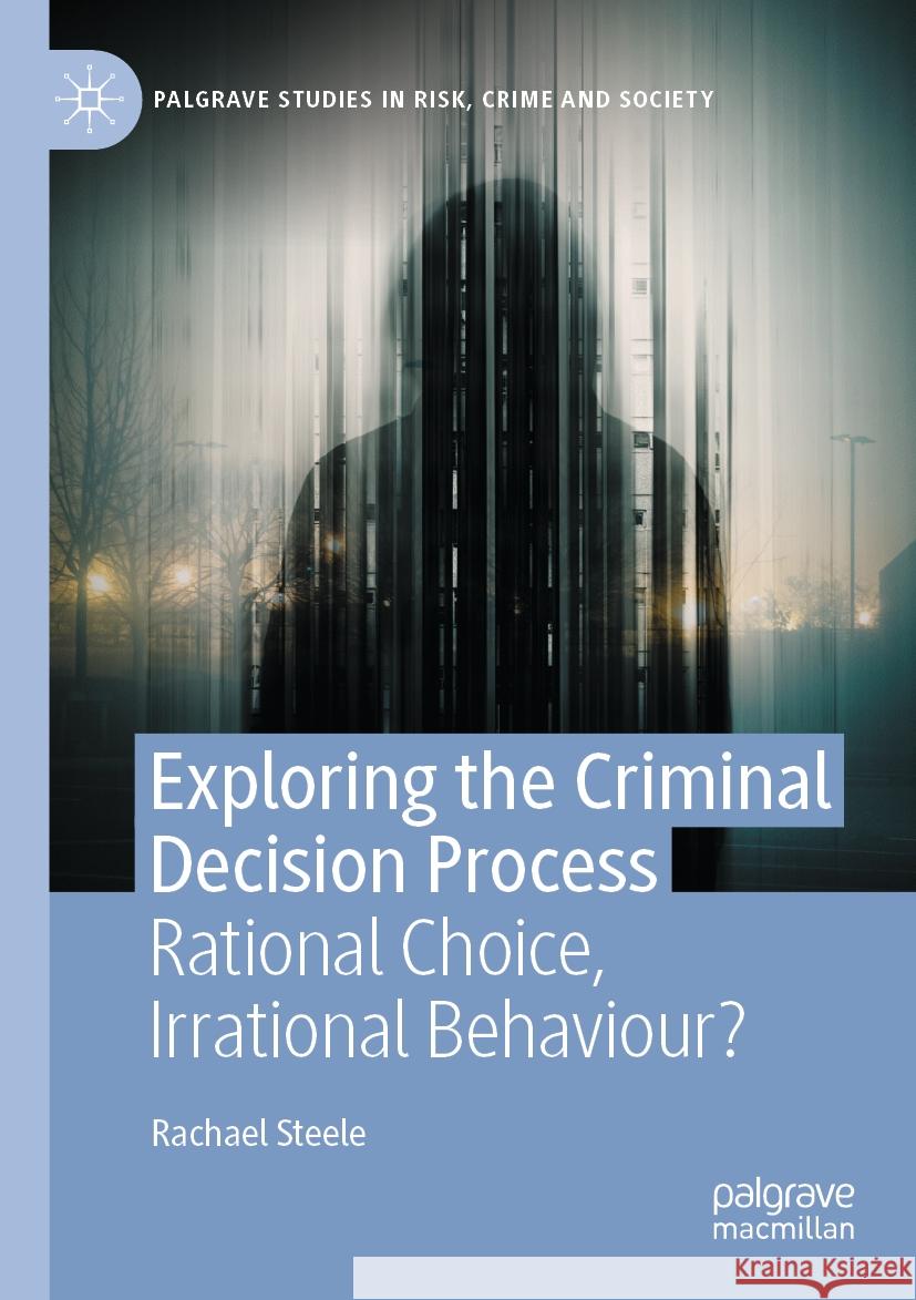 Exploring the Criminal Decision Process Rachael Steele 9783031462337 Springer International Publishing - książka