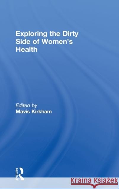 Exploring the Dirty Side of Women's Health Mavis Kirkham Mavis Kirkham  9780415383240 Taylor & Francis - książka