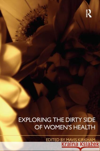 Exploring the Dirty Side of Women's Health Mavis Kirkham 9780415383257 Routledge - książka