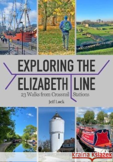 Exploring the Elizabeth Line: 23 Walks from Crossrail Stations Jeff Lock 9781846744143 Countryside Books - książka