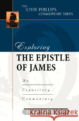 Exploring the Epistle of James: An Expository Commentary John Phillips 9780825433955 Kregel Academic & Professional - książka