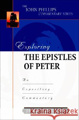 Exploring the Epistles of Peter: An Expository Commentary Phillips, John 9780825433825 Kregel Academic & Professional - książka