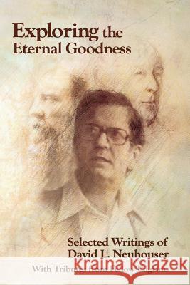 Exploring the Eternal Goodness: Selected Writings of David L. Neuhouser David L. Neuhouser Joe Ricke Lisa Riche 9781935668138 Winged Lion Press, LLC - książka