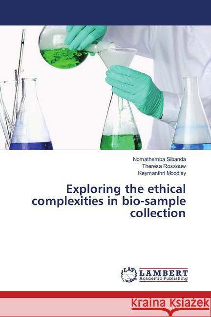 Exploring the ethical complexities in bio-sample collection Sibanda, Nomathemba; Rossouw, Theresa; Moodley, Keymanthri 9783330083004 LAP Lambert Academic Publishing - książka