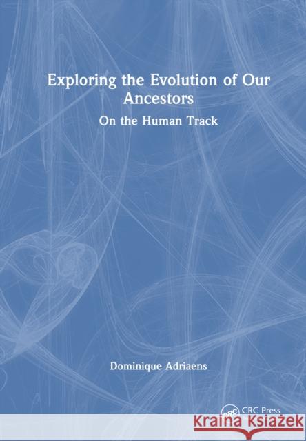 Exploring the Evolution of Our Ancestors: On the Human Track Dominique Adriaens 9781032962535 CRC Press - książka