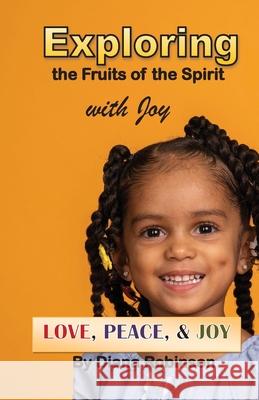 Exploring the Fruits of the Spirit with Joy: Love, Peace, & Joy Diana Robinson Joanna Pettis Michael Robinson Mrahphotograph 9781953241009 Transformed Publishing - książka