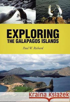 Exploring the Galapagos Islands Paul W. Richard 9781490757223 Trafford Publishing - książka