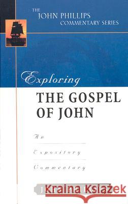 Exploring the Gospel of John: An Expository Commentary Phillips, John 9780825434891 Kregel Academic & Professional - książka