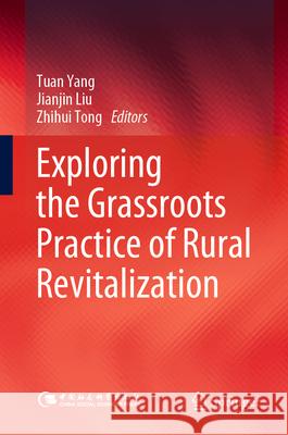 Exploring the Grassroots Practice of Rural Revitalization Tuan Yang Jianjin Liu Zhihui Tong 9789819716098 Springer - książka