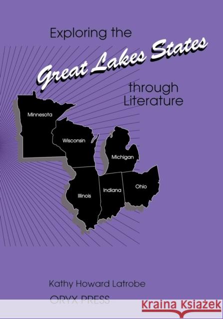 Exploring the Great Lakes States Through Literature Kathy Howard Latrobe 9780897747318 Oryx Press - książka