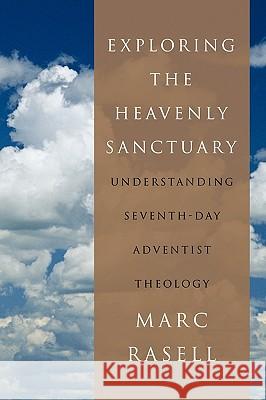 Exploring the Heavenly Sanctuary: Understanding Seventh-Day Adventist Theology Rasell, Marc 9781449063481 Authorhouse - książka