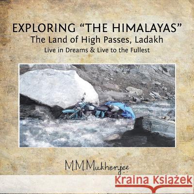 Exploring the Himalayas: The Land of High Passes, Ladakh Mukul Mukherjee 9781482886313 Partridge India - książka