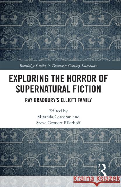 Exploring the Horror of Supernatural Fiction: Ray Bradbury's Elliott Family Miranda Corcoran Steve Gronert Ellerhoff 9781032236551 Routledge - książka