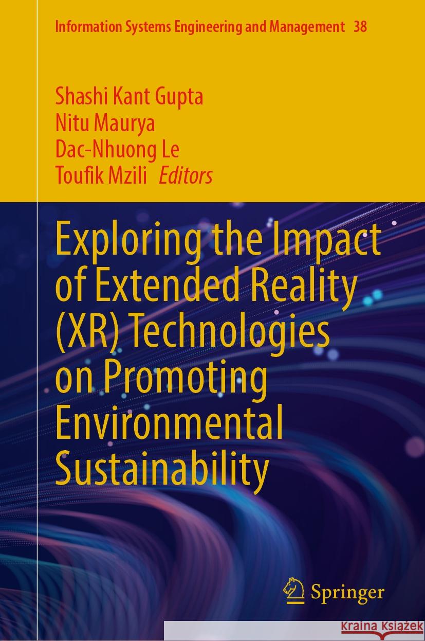 Exploring the Impact of Extended Reality (Xr) Technologies on Promoting Environmental Sustainability Shashi Kant Gupta Nitu Maurya Dac-Nhuong Le 9783031880124 Springer - książka