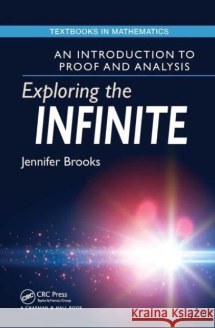 Exploring the Infinite: An Introduction to Proof and Analysis Jennifer Brooks 9781032477046 CRC Press - książka