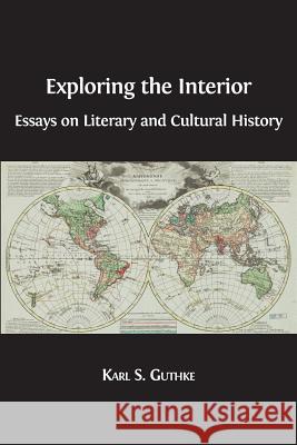 Exploring the Interior: Essays on Literary and Cultural History Karl S. Guthke 9781783743933 Open Book Publishers - książka