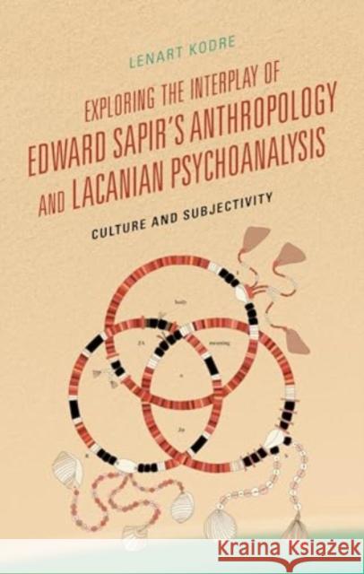 Exploring the Interplay of Edward Sapir's Anthropology and Lacanian Psychoanalysis: Culture and Subjectivity Lenart Kodre 9781666967227 Lexington Books - książka