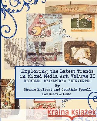 Exploring the Latest Trends in Mixed Media Art, Volume II Sherre Hulbert Cynthia Powell Lesley Venable 9781440499579 Createspace - książka