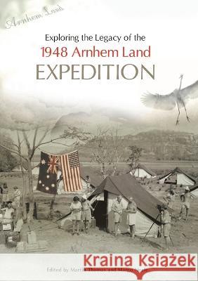 Exploring the Legacy of the 1948 Arnhem Land Expedition Martin Thomas Margo Neale 9781921666445 Anu Press - książka