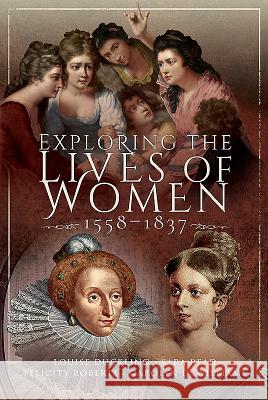 Exploring the Lives of Women, 1558-1837 Louise Duckling Sara Reed Felicity Roberts 9781526744975 Pen and Sword History - książka