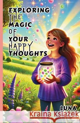 Exploring the Magic of Your Happy Thoughts Luna Vale 9781300120346 Good Child Bookstore - książka