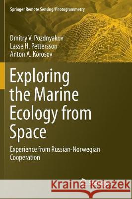 Exploring the Marine Ecology from Space: Experience from Russian-Norwegian Cooperation Pozdnyakov, Dmitry V. 9783319807188 Springer - książka