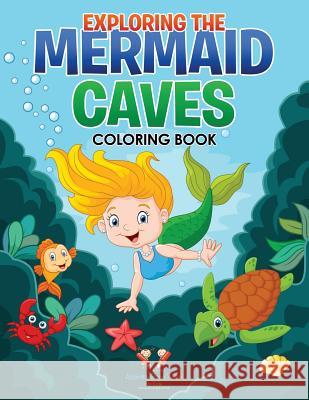 Exploring the Mermaid Caves Coloring Book Activity Book Zone Fo 9781683763291 Sabeels Publishing - książka