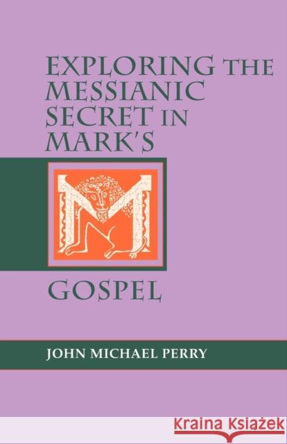 Exploring the Messianic Secret in Mark's Gospel John M. Perry 9781556129247 Sheed & Ward - książka