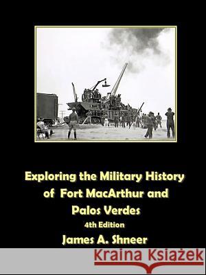 Exploring the Military History of Fort MacArthur and Palos Verdes James Shneer 9781387976331 Lulu.com - książka