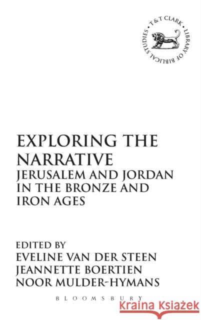 Exploring the Narrative: Jerusalem and Jordan in the Bronze and Iron Ages: Papers in Honour of Margreet Steiner Van Der Steen, Eveline 9780567224125  - książka