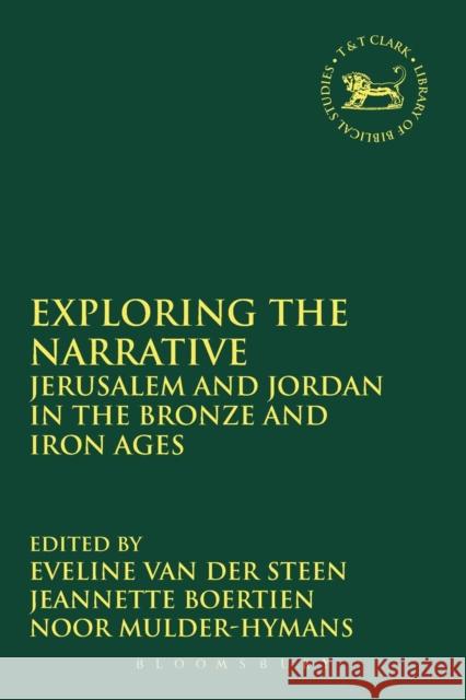 Exploring the Narrative: Jerusalem and Jordan in the Bronze and Iron Ages: Papers in Honour of Margreet Steiner Van Der Steen, Eveline 9780567663641 Bloomsbury Academic T&T Clark - książka