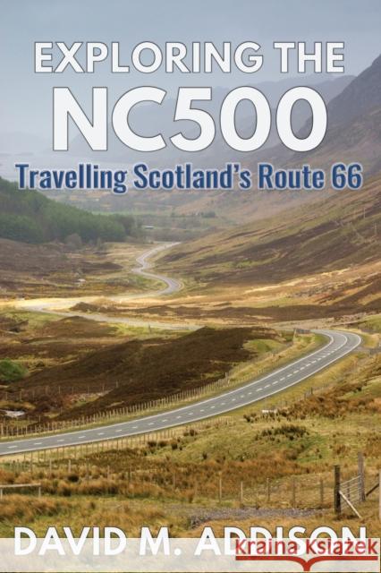 Exploring the NC500: Travelling Scotland's Route 66 Addison, David M. 9780993493249 Extremis Publishing Ltd. - książka