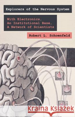 Exploring the Nervous System: With Electronic Tools, An Institutional Base, A Network of Scientists Schoenfeld, Robert L. 9781581124613 Universal Publishers - książka